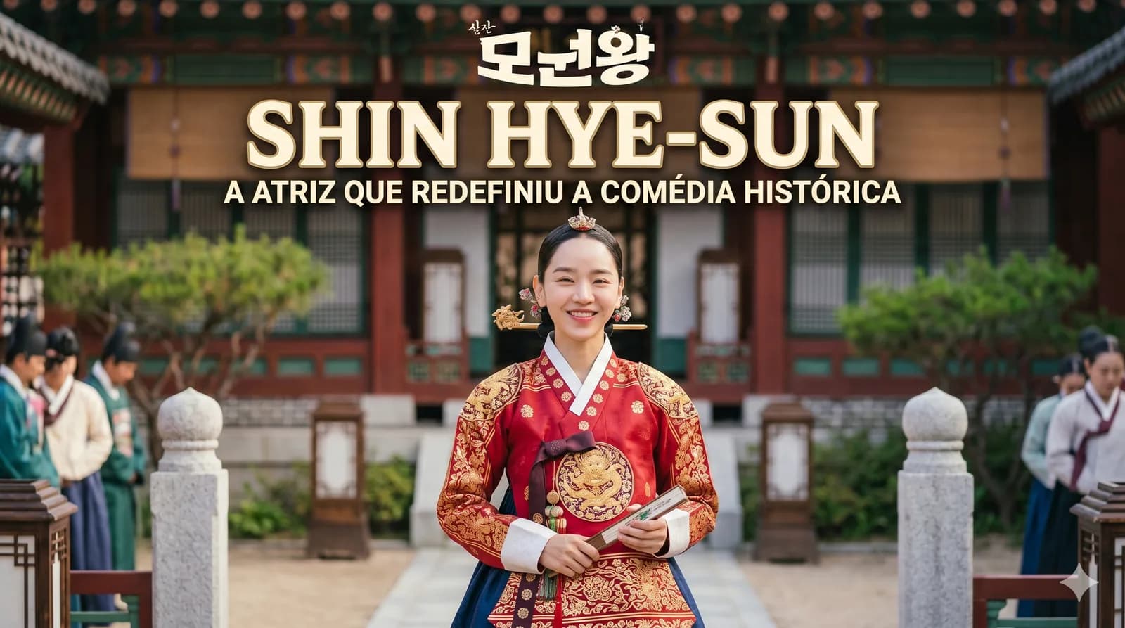 Shin Hye-sun: a atriz que redefiniu a comédia histórica